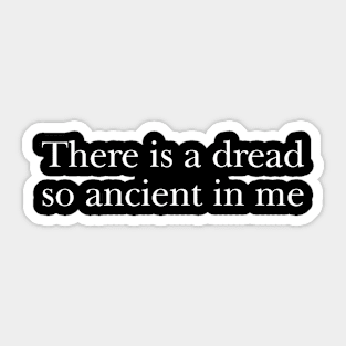 Weird "There is a dread so ancient in me"  Meme Tee | Horror Fan Gift Sticker